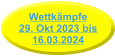 Wettkämpfe29. Okt 2023 bis 16.03.2024